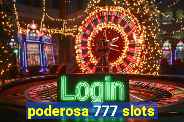 poderosa 777 slots